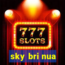 sky bri nua